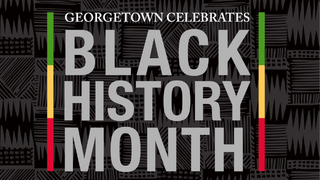 A black background with graphic dark grey stripes; text that reads: &quot;Georgetown Celebrates Black History Month&quot;; with green, yellow and red strips on either side of the text