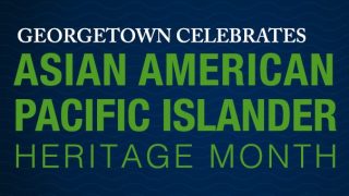 Graphic with blue background and green text reading, &quot;Georgetown Celebrates Asian American and Pacific Islander Heritage Month&quot;
