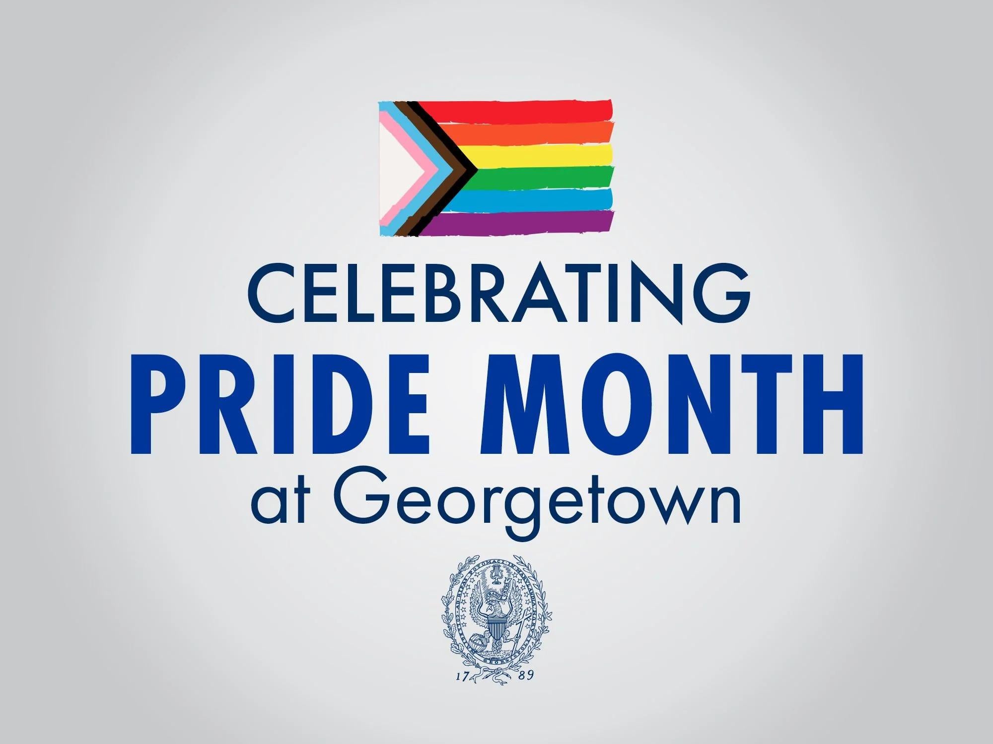 Pride Month graphic with Pride flag, text that reads, 'Celebrating Pride Month at Georgetown,' and University seal